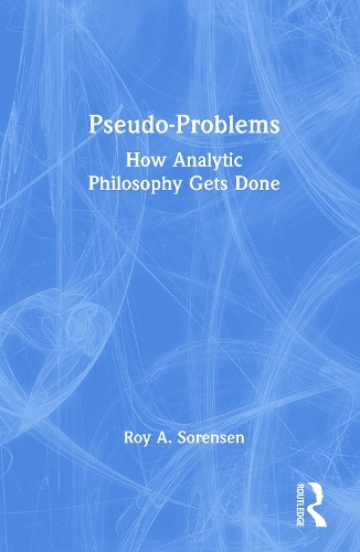 Pseudo-Problems: How Analytic Philosophy Gets Done.