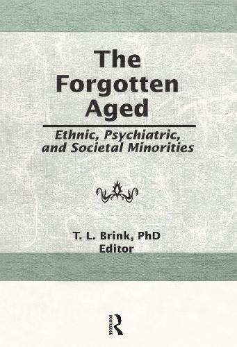 The Forgotten Aged: Ethnic, Psychiatric, and Societal Minorities.