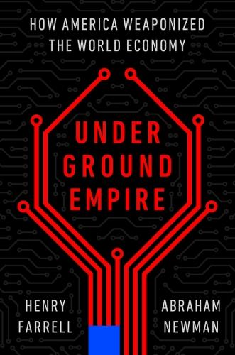 Underground Empire: How America Weaponized the World Economy.