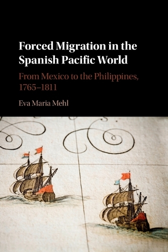 Forced Migration in the Spanish Pacific World: From Mexico to the Philippines, 1765-1811.