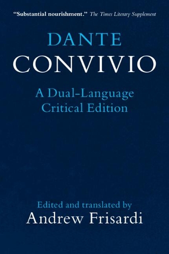 Dante: Convivio: A Dual-Language Critical Edition.