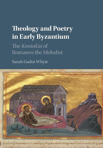 Theology and Poetry in Early Byzantium: The Kontakia of Romanos the Melodist.
