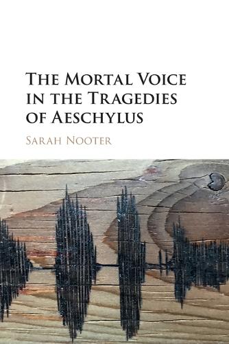 The Mortal Voice in the Tragedies of Aeschylus.