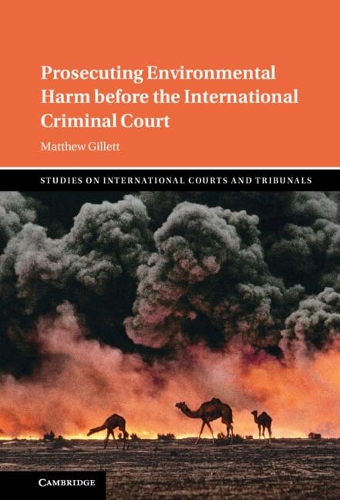 Prosecuting Environmental Harm before the International Criminal Court.