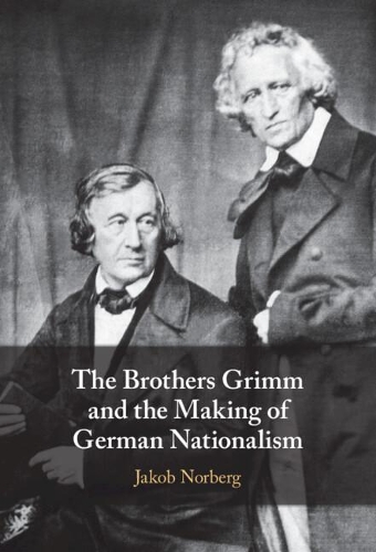 The Brothers Grimm and the Making of German Nationalism.