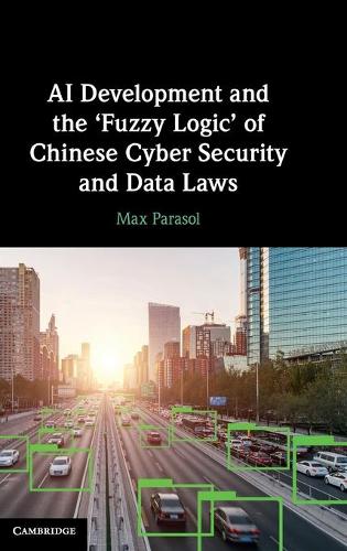 AI Development and the 'Fuzzy Logic' of Chinese Cyber Security and Data Laws.