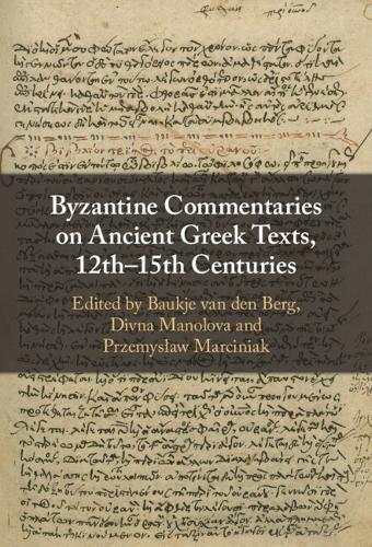 Byzantine Commentaries on Ancient Greek Texts, 12th-15th Centuries.