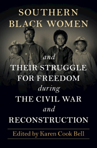 Southern Black Women and Their Struggle for Freedom during the Civil War and Reconstruction.