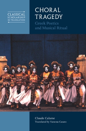 Choral Tragedy: Greek Poetics and Musical Ritual.