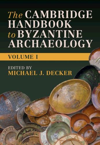 The Cambridge Handbook to Byzantine Archaeology: Volume 1.