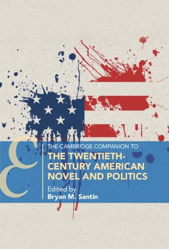 The Cambridge Companion to the Twentieth-Century American Novel and Politics.