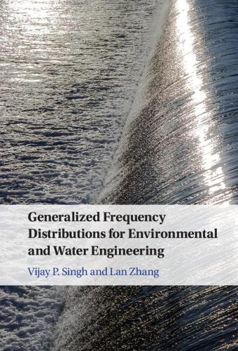 Generalized Frequency Distributions for Environmental and Water Engineering.