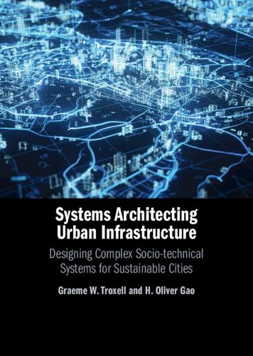 Systems Architecting Urban Infrastructure: Designing Complex Socio-technical Systems for Sustainable Cities.