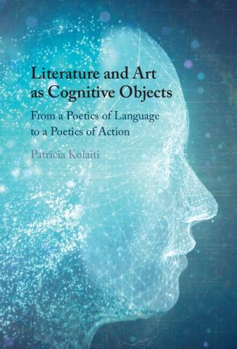 Literature and Art as Cognitive Objects: From a Poetics of Language to a Poetics of Action.