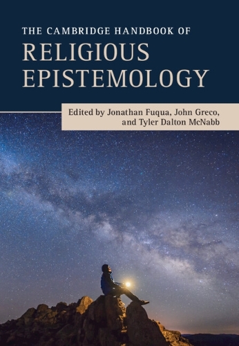 The Cambridge Handbook of Religious Epistemology.
