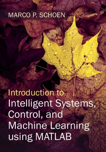 Introduction to Intelligent Systems, Control, and Machine Learning using MATLAB.