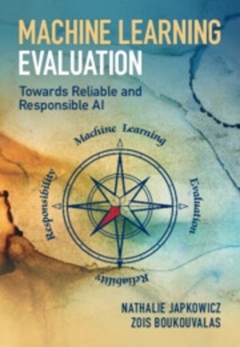 Machine Learning Evaluation: Towards Reliable and Responsible AI.