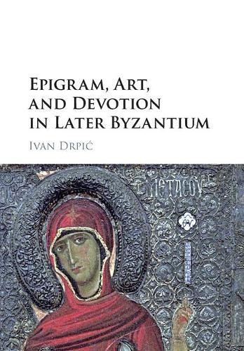 Epigram, Art, and Devotion in Later Byzantium.
