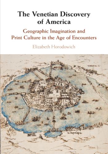 The Venetian Discovery of America: Geographic Imagination and Print Culture in the Age of Encounters.