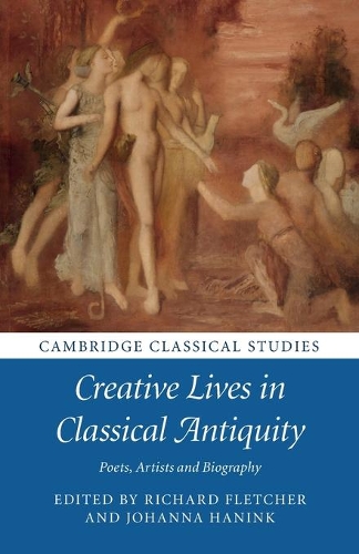 Creative Lives in Classical Antiquity: Poets, Artists and Biography.