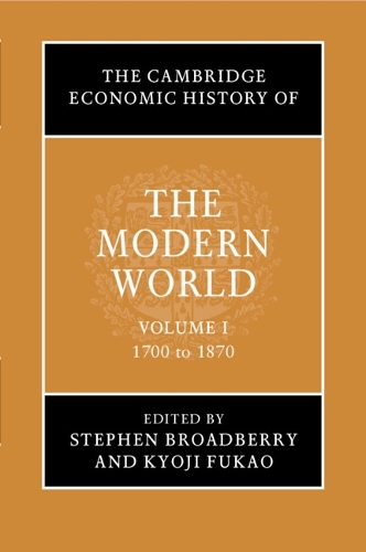 The Cambridge Economic History of the Modern World: Volume 1, 1700 to 1870.