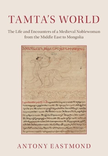 Tamta's World: The Life and Encounters of a Medieval Noblewoman from the Middle East to Mongolia.