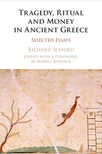 Tragedy, Ritual and Money in Ancient Greece: Selected Essays.