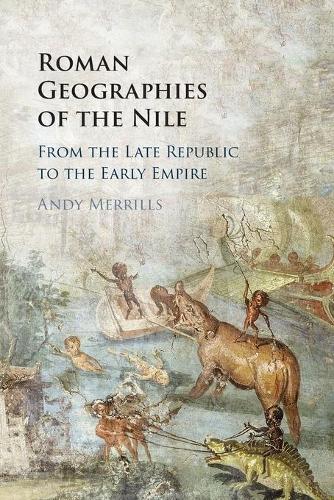 Roman Geographies of the Nile: From the Late Republic to the Early Empire.