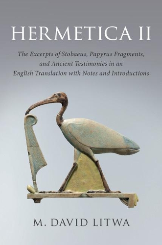 Hermetica II: The Excerpts of Stobaeus, Papyrus Fragments, and Ancient Testimonies in an English Translation with Notes and Introduction.