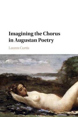Imagining the Chorus in Augustan Poetry.