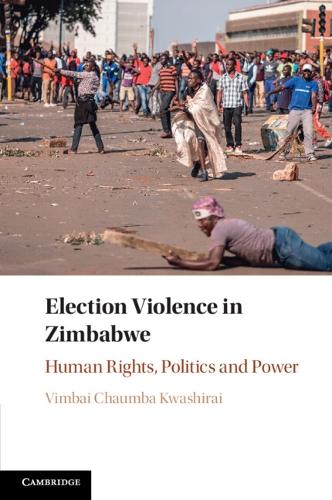 Election Violence in Zimbabwe: Human Rights, Politics and Power.