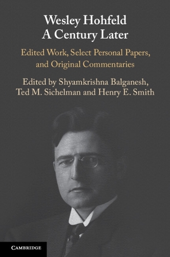 Wesley Hohfeld A Century Later: Edited Work, Select Personal Papers, and Original Commentaries.