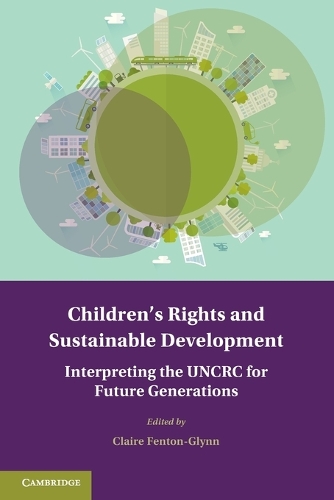 Children's Rights and Sustainable Development: Interpreting the UNCRC for Future Generations.