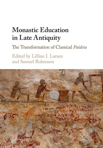Monastic Education in Late Antiquity: The Transformation of Classical Paideia.