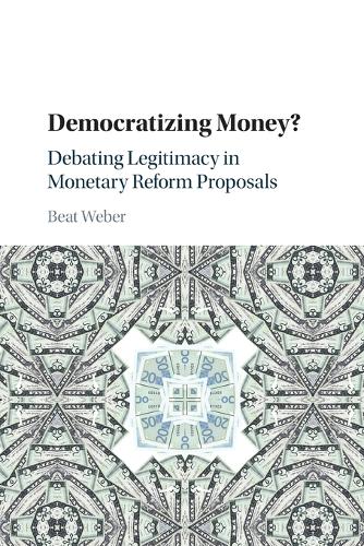 Democratizing Money?: Debating Legitimacy in Monetary Reform Proposals.