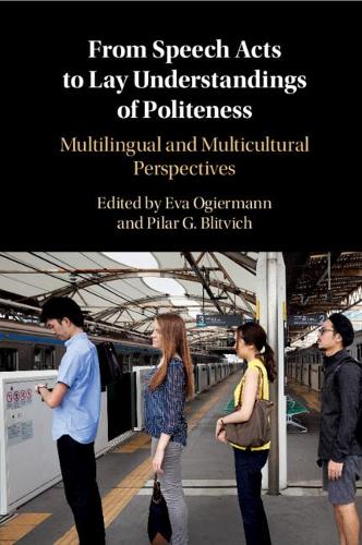 From Speech Acts to Lay Understandings of Politeness: Multilingual and Multicultural Perspectives.