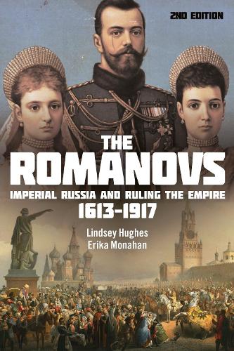 The Romanovs: Imperial Russia and Ruling the Empire, 1613-1917. 2nd edition