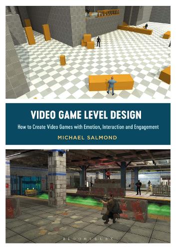 Video Game Level Design: How to Create Video Games with Emotion, Interaction, and Engagement.