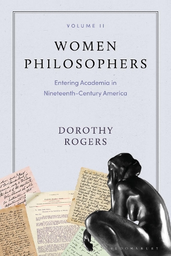 Women Philosophers Volume II: Entering Academia in Nineteenth-Century America.