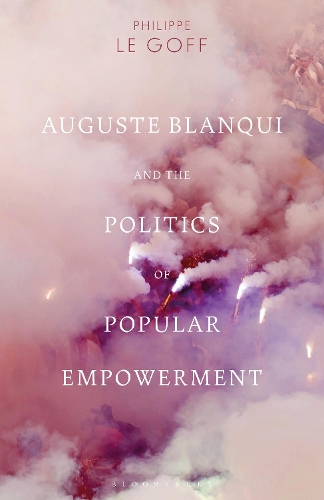 Auguste Blanqui and the Politics of Popular Empowerment.