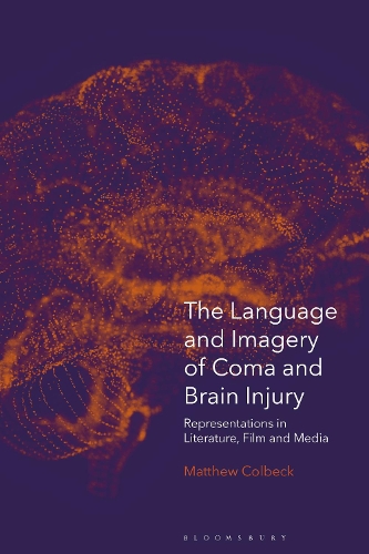 The Language and Imagery of Coma and Brain Injury: Representations in Literature, Film and Media.