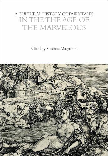 A Cultural History of Fairy Tales in the Age of the Marvelous.