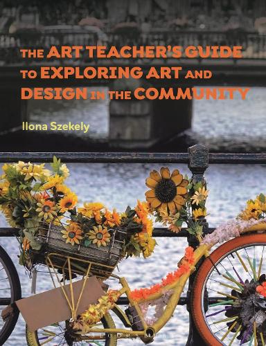 The Art Teacher's Guide to Exploring Art and Design in the Community.