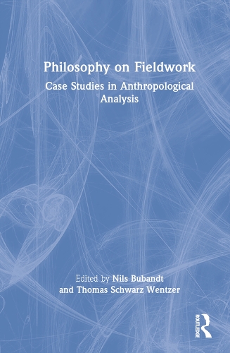 Philosophy on Fieldwork: Case Studies in Anthropological Analysis.