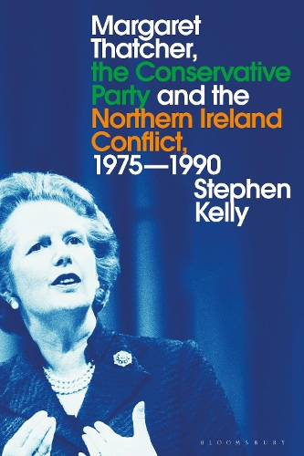 Margaret Thatcher, the Conservative Party and the Northern Ireland Conflict, 1975-1990.