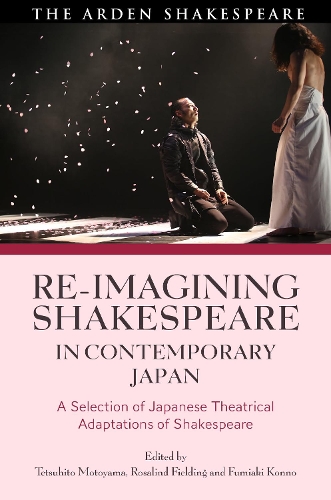 Re-Imagining Shakespeare in Contemporary Japan: A Selection of Japanese Theatrical Adaptations of Shakespeare.