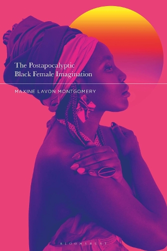 The Postapocalyptic Black Female Imagination.