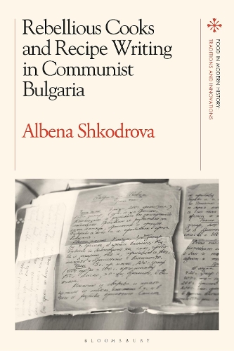 Rebellious Cooks and Recipe Writing in Communist Bulgaria.