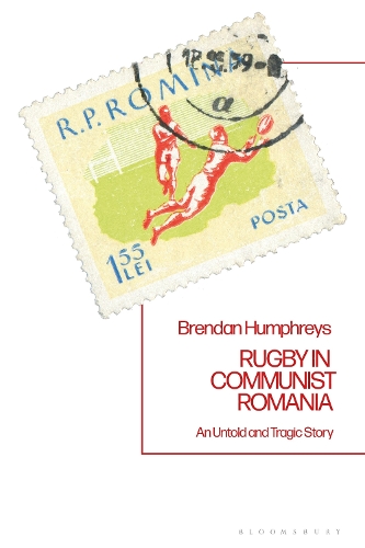 Rugby in Communist Romania: An Untold and Tragic Story.