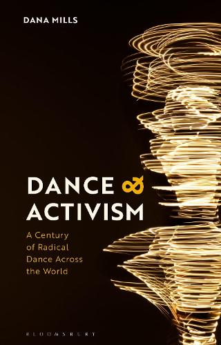 Dance and Activism: A Century of Radical Dance Across the World.